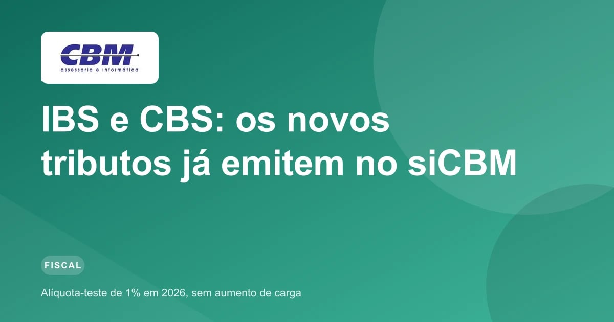 IBS e CBS: o que são os novos tributos e como eles já aparecem no siCBM