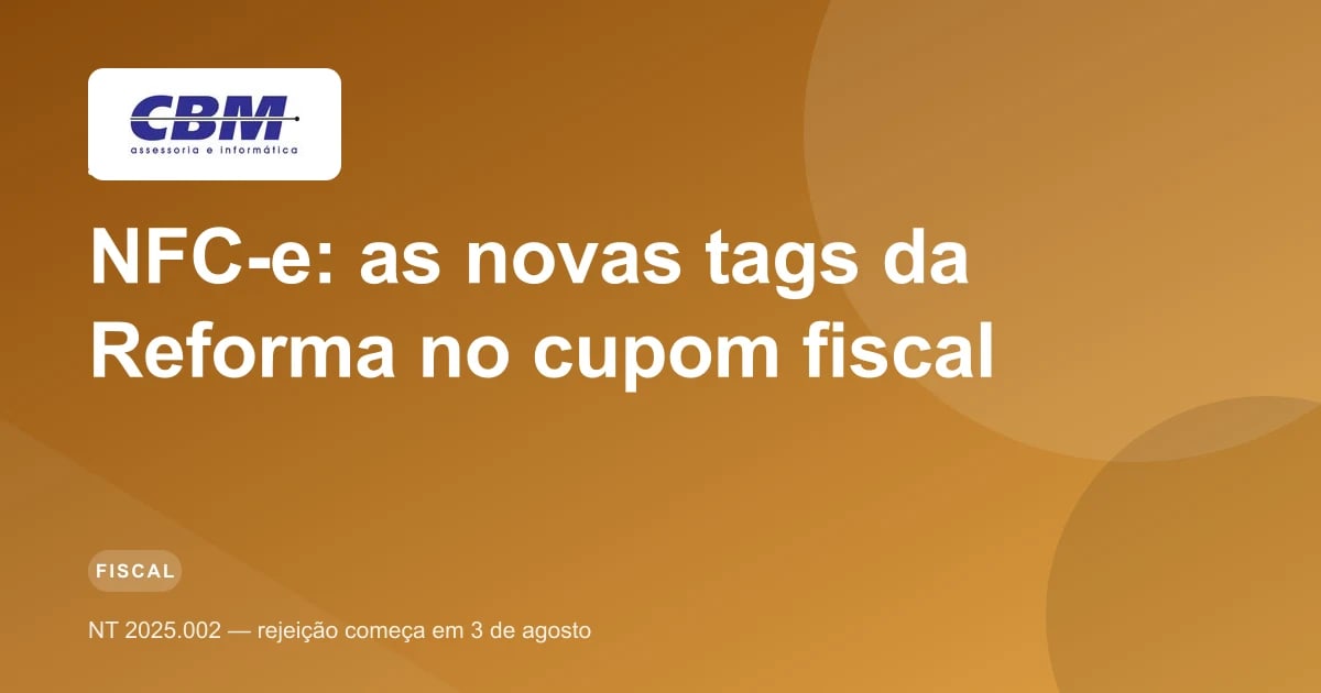 NFC-e: as novas tags da Reforma no cupom fiscal e o prazo de 3 de agosto