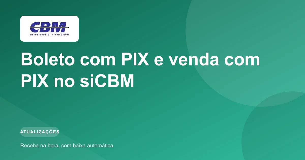 Boleto com PIX e venda com PIX no siCBM: receba na hora, com baixa automática