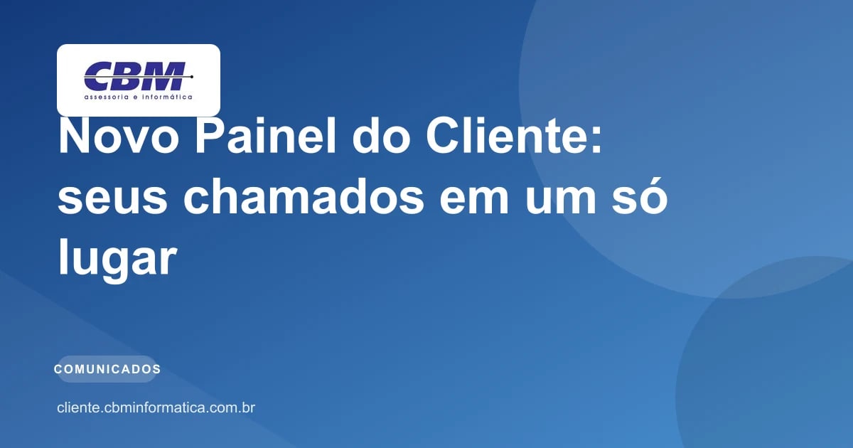 Novo Painel do Cliente: abra e acompanhe seus chamados em um só lugar