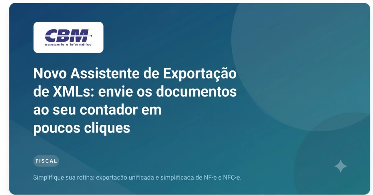 Novo Assistente de Exportação de XMLs: envie os documentos ao seu contador em poucos cliques